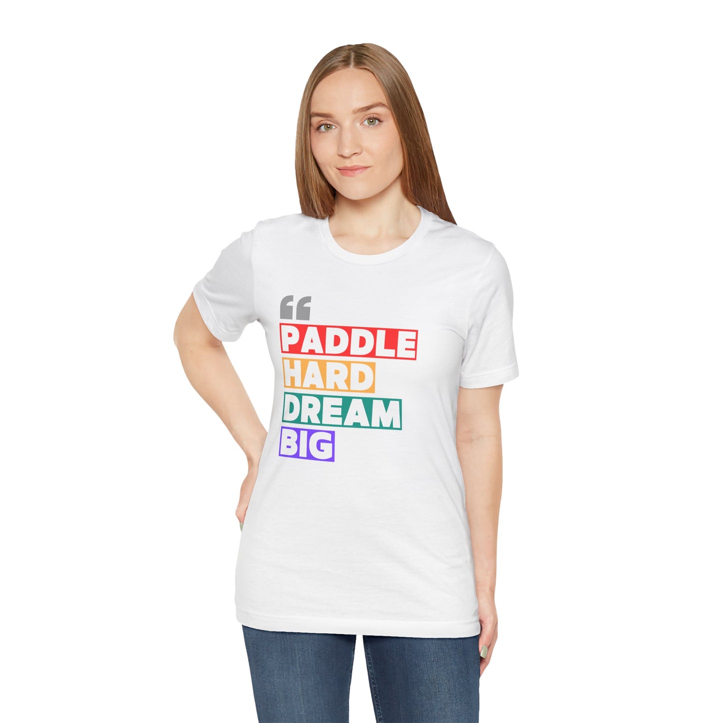 Paddle Hard Dream Big Unisex T-shirt