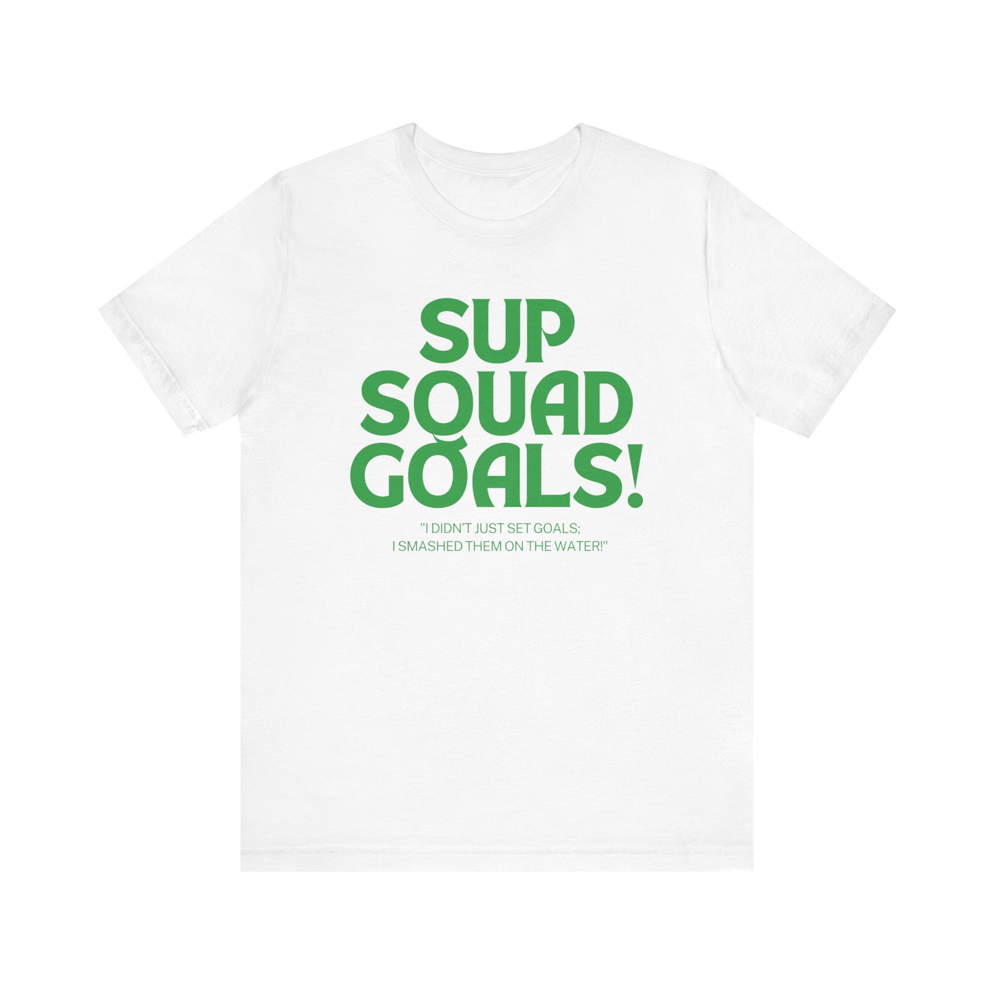 SUP Squad Goals Unisex T-shirt