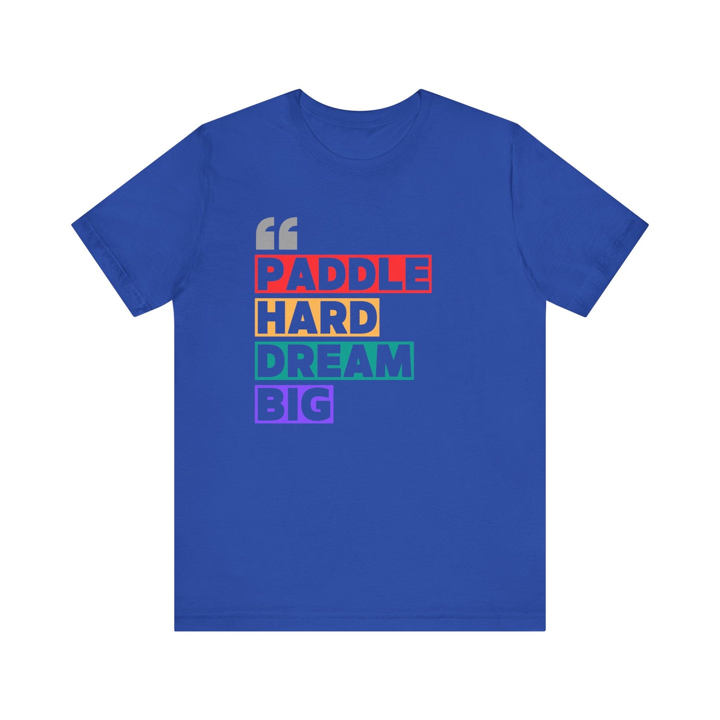 Paddle Hard Dream Big Unisex T-shirt