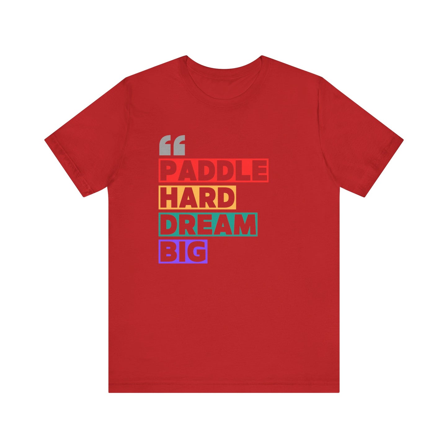 Paddle Hard Dream Big Unisex T-shirt