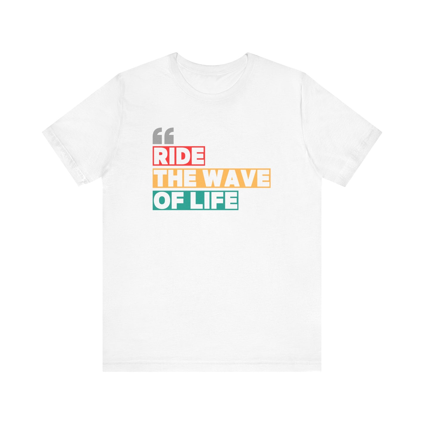 Ride The Wave Of Life Unisex T-shirt