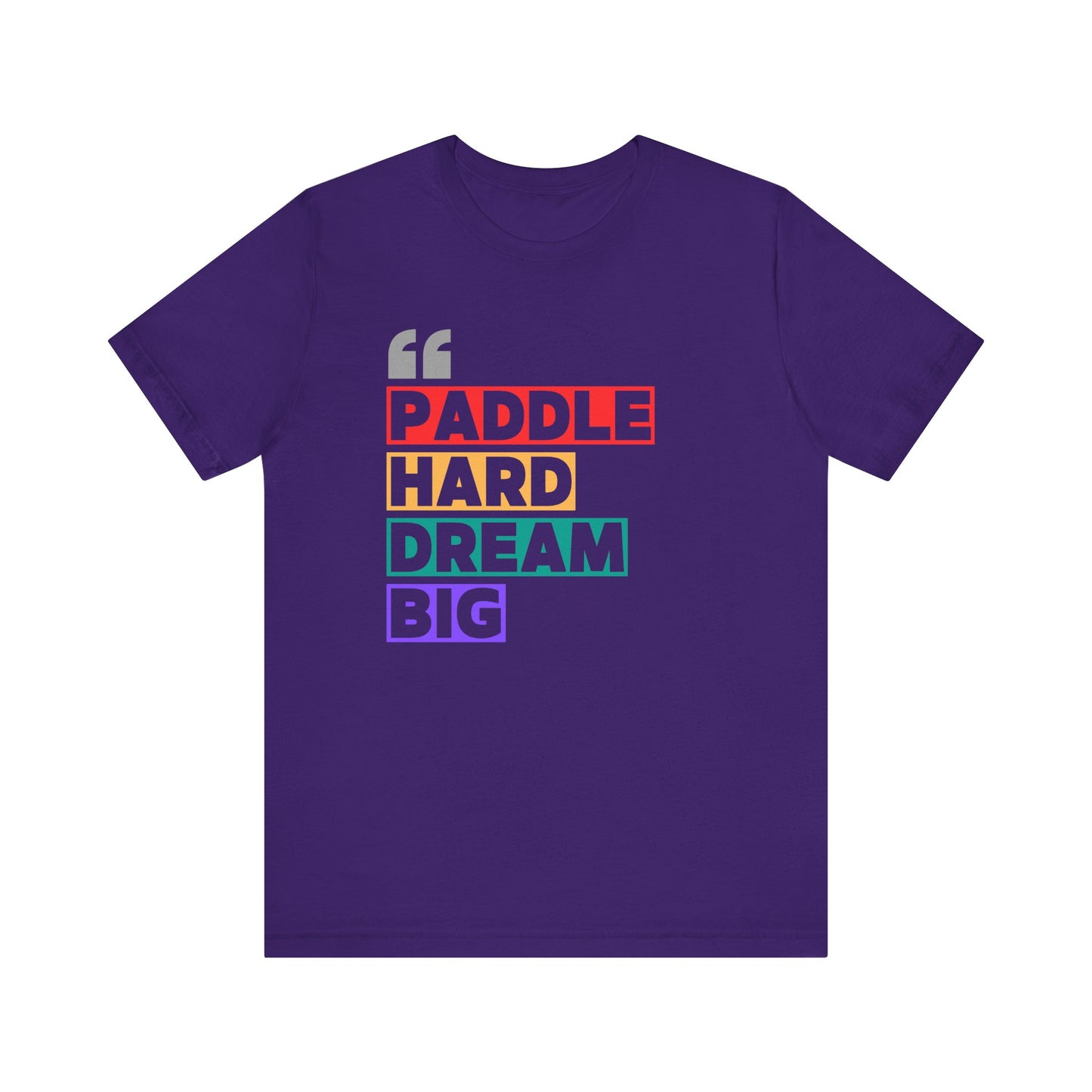 Paddle Hard Dream Big Unisex T-shirt