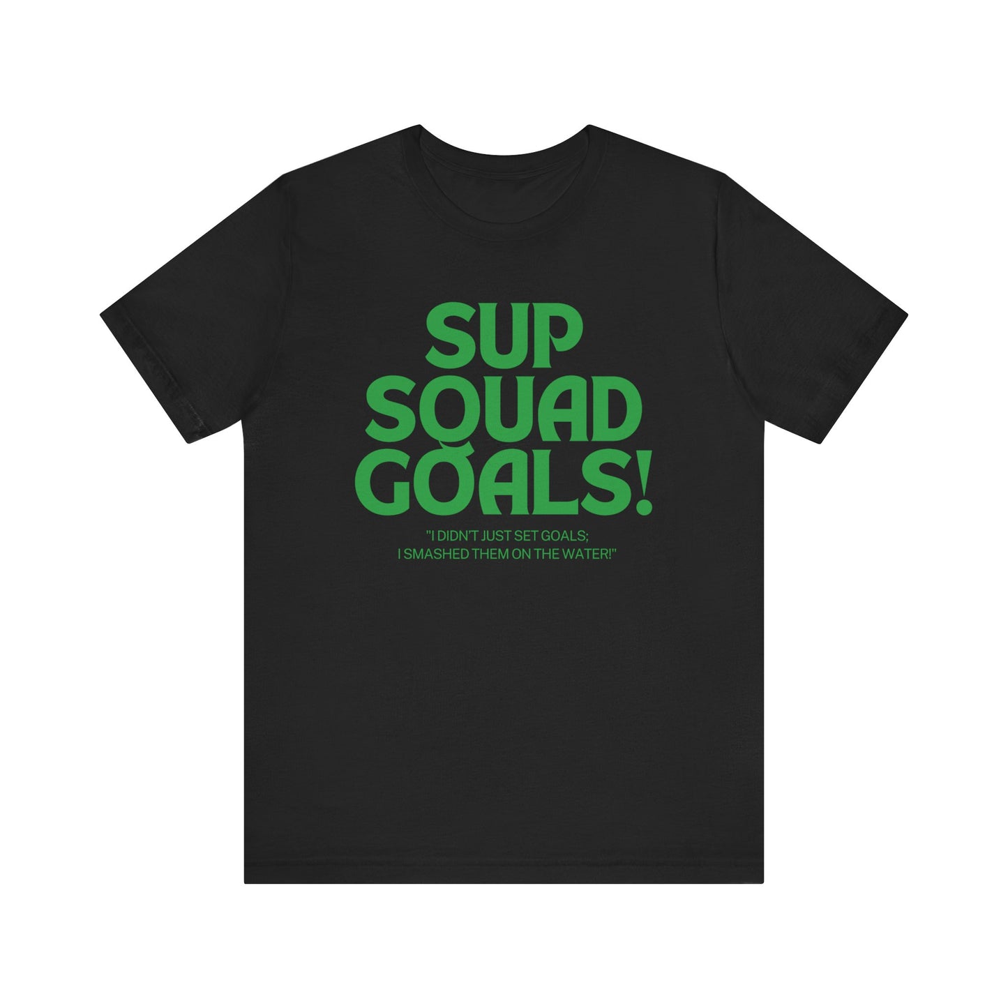 SUP Squad Goals Unisex T-shirt