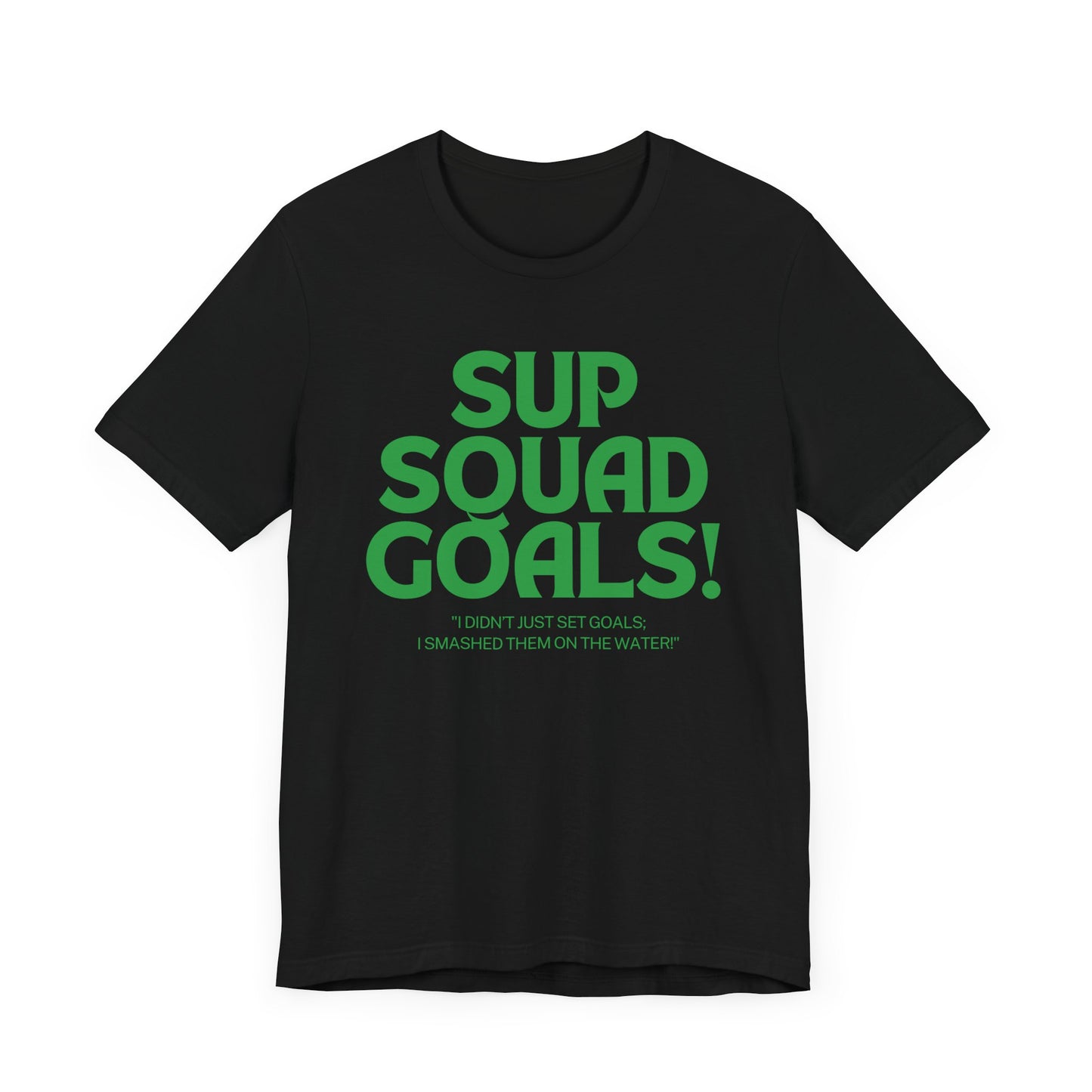 SUP Squad Goals Unisex T-shirt