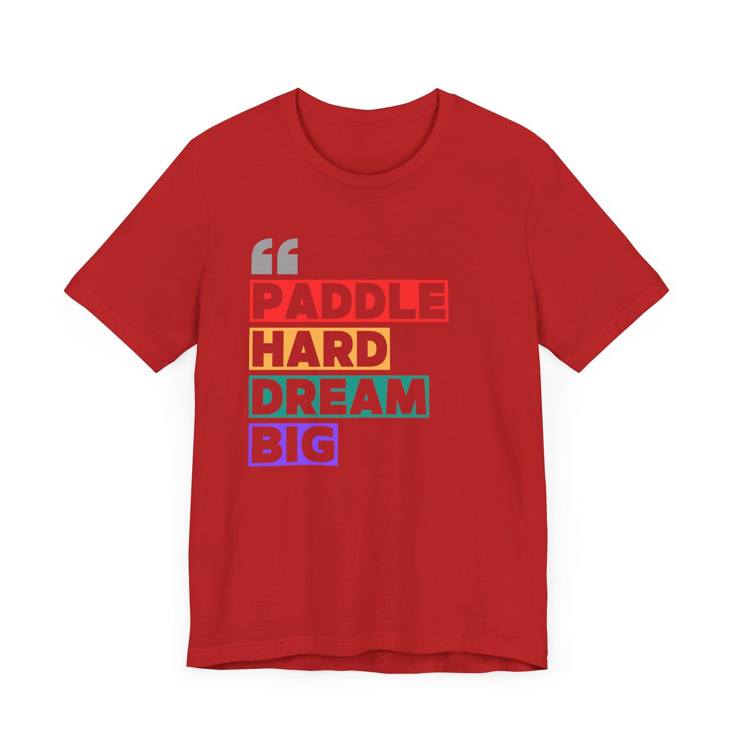 Paddle Hard Dream Big Unisex T-shirt