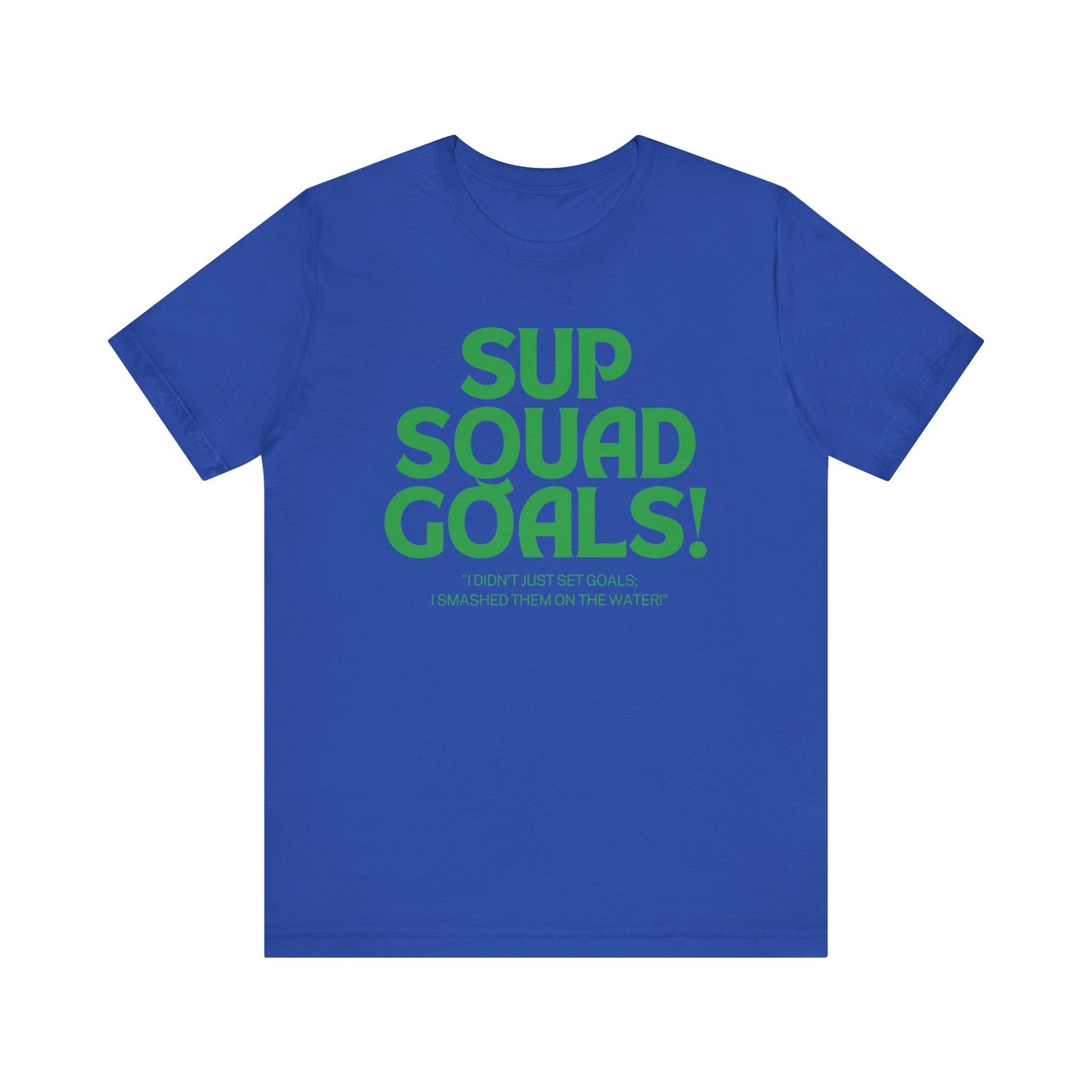 SUP Squad Goals Unisex T-shirt