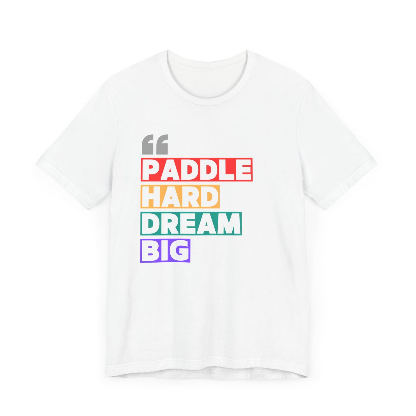 Paddle Hard Dream Big Unisex T-shirt