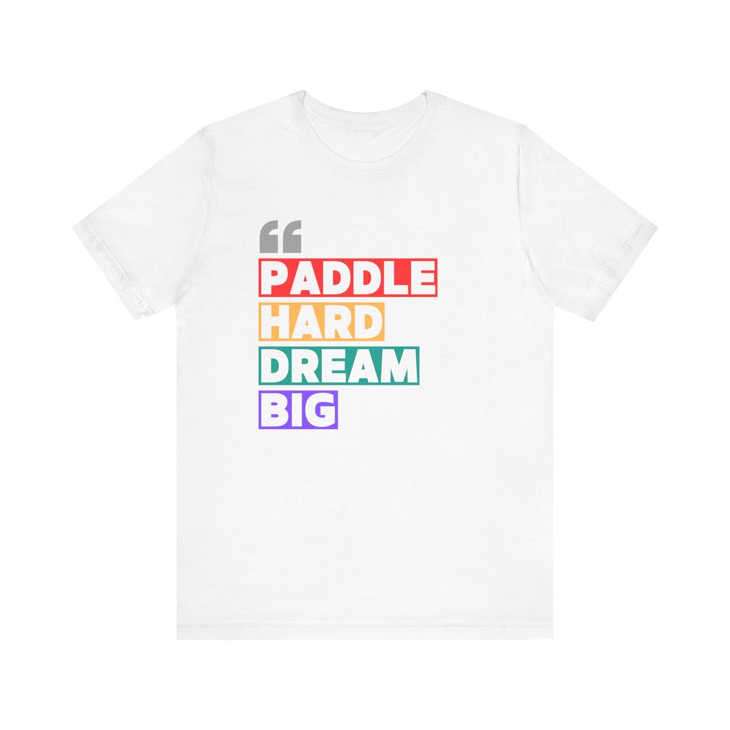 Paddle Hard Dream Big Unisex T-shirt