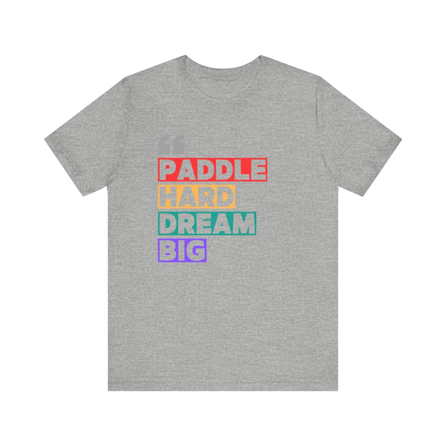 Paddle Hard Dream Big Unisex T-shirt