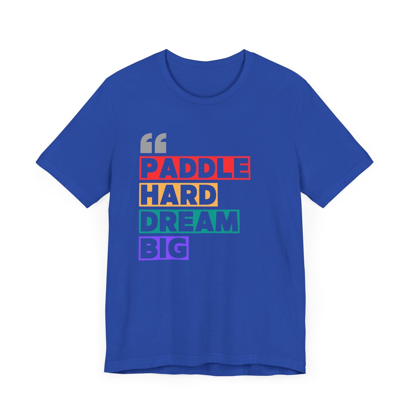 Paddle Hard Dream Big Unisex T-shirt