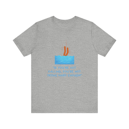 If You Are Not Falling Unisex T-shirt