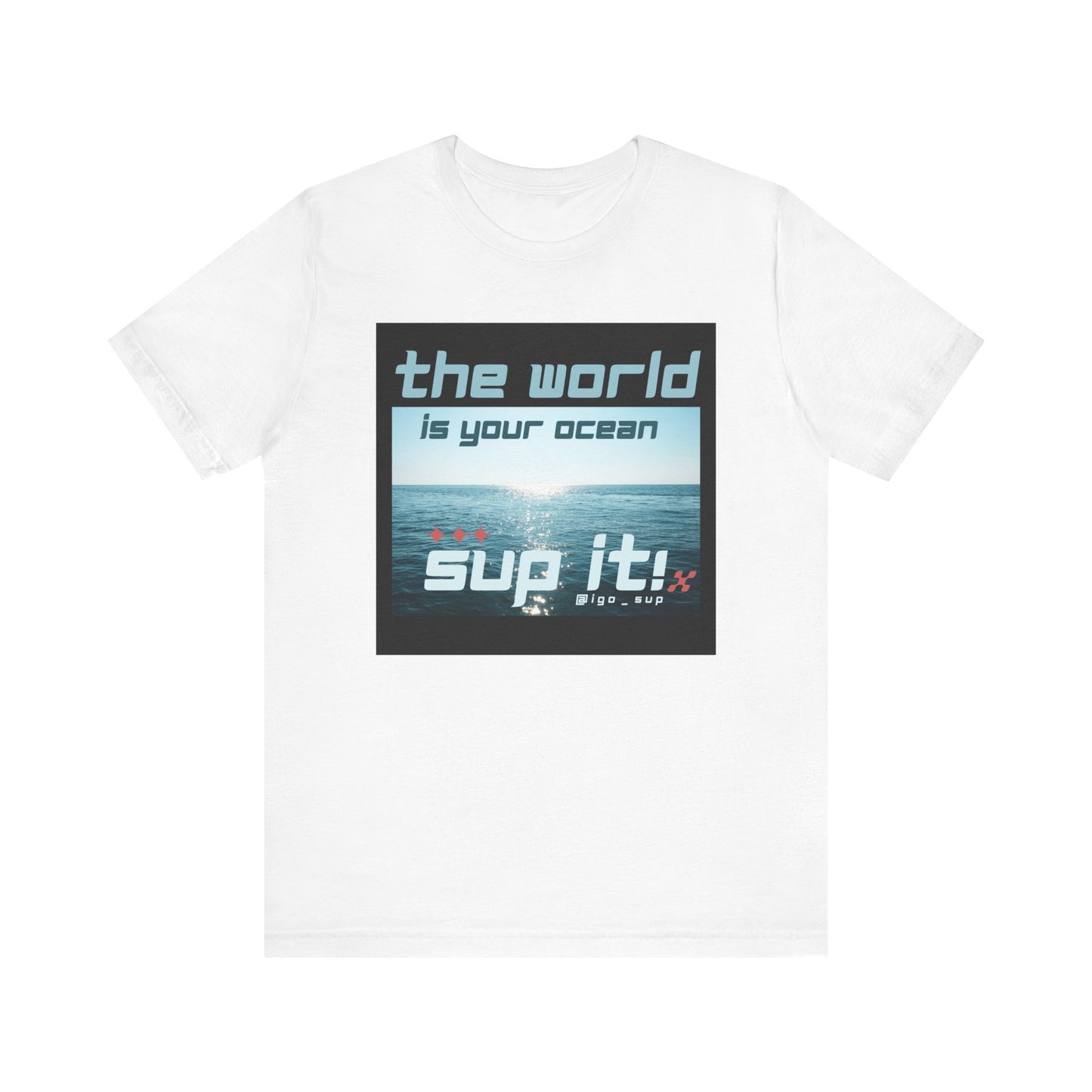 The World Is Your Ocean Unisex T-shirt