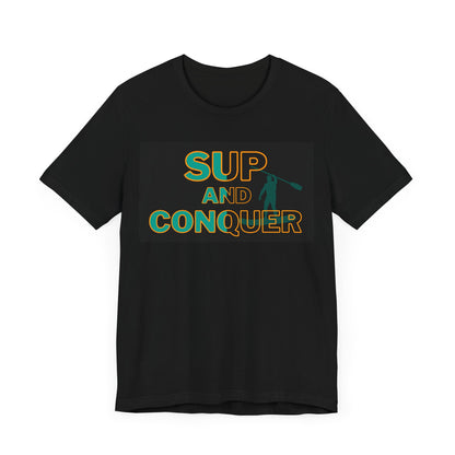 SUP and Conquer Unisex T-shirt