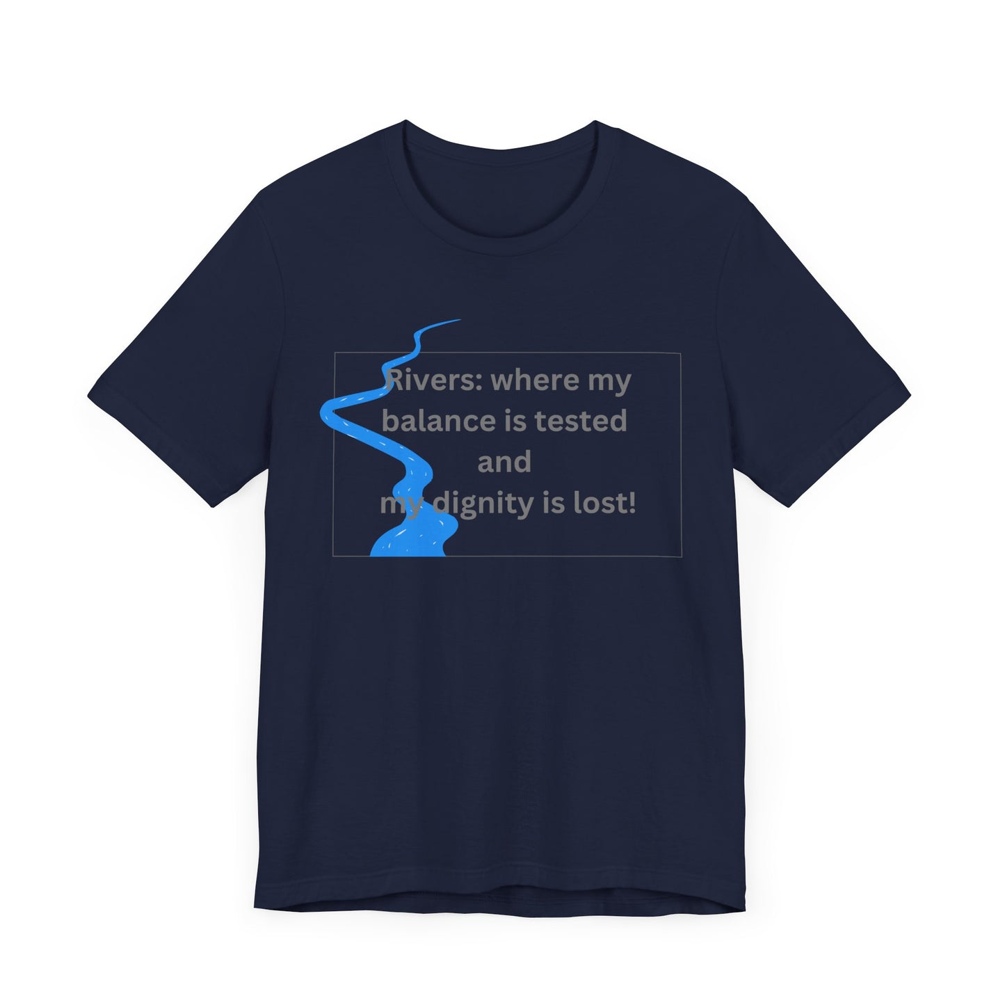 Rivers where my balance is tested Unisex T-shirt