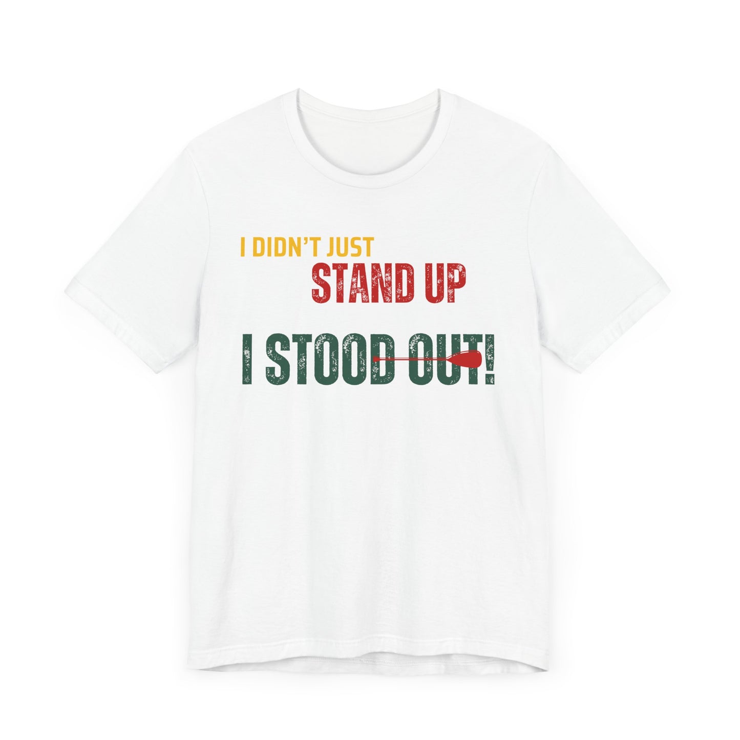 I didn't Just Stand Up Unisex T-shirt