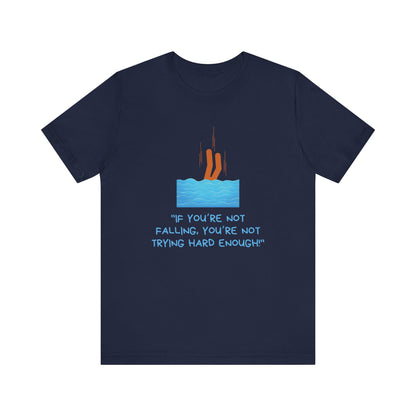 If You Are Not Falling Unisex T-shirt