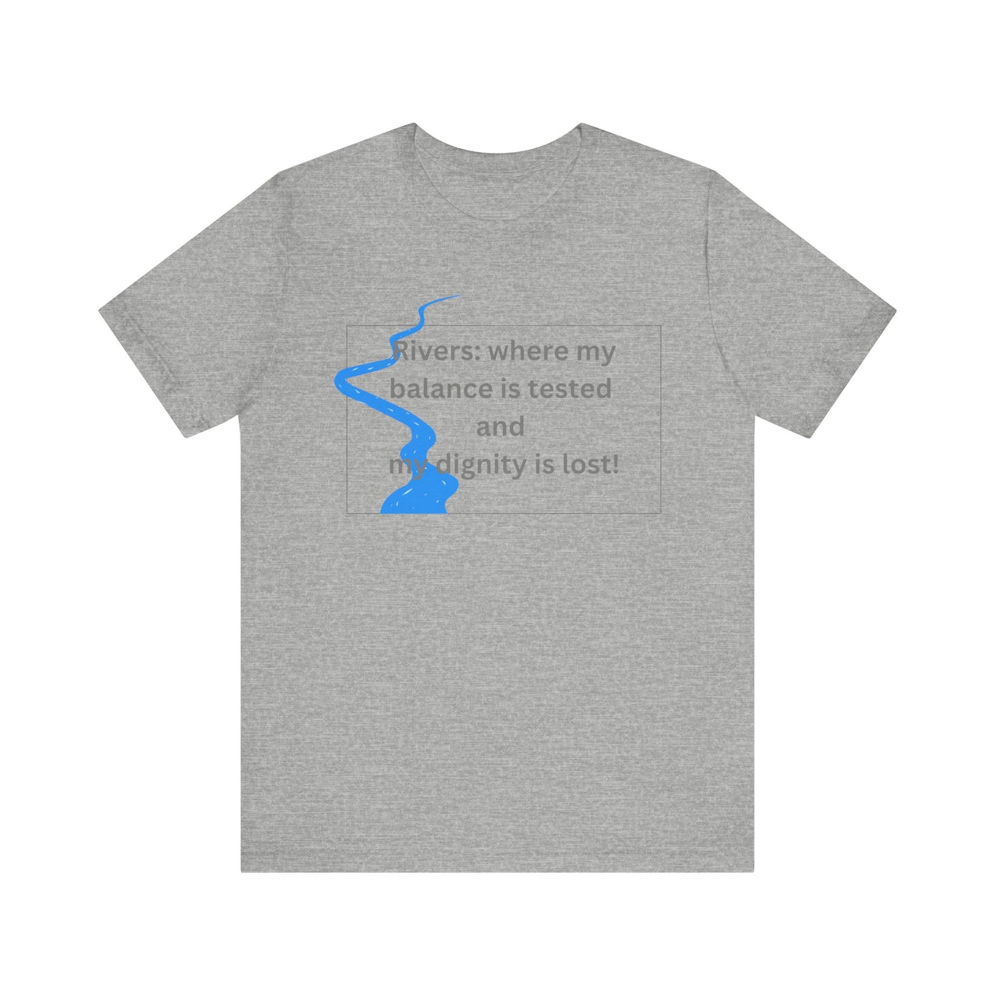 Rivers where my balance is tested Unisex T-shirt