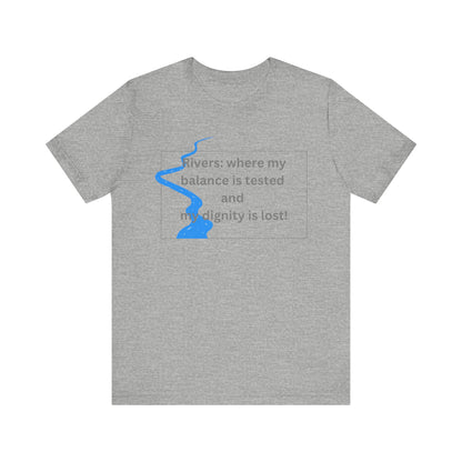 Rivers where my balance is tested Unisex T-shirt