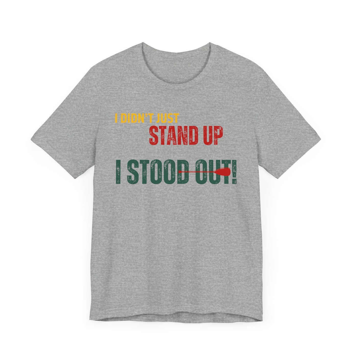 I didn't Just Stand Up Unisex T-shirt