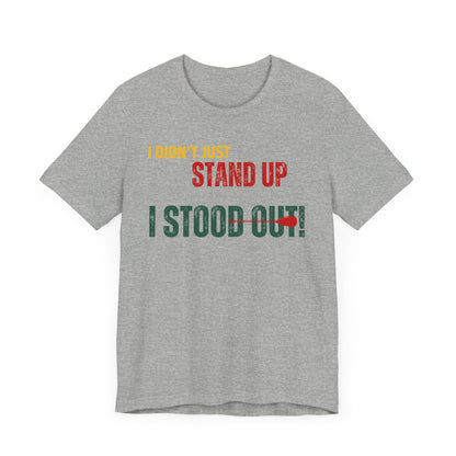 I didn't Just Stand Up Unisex T-shirt