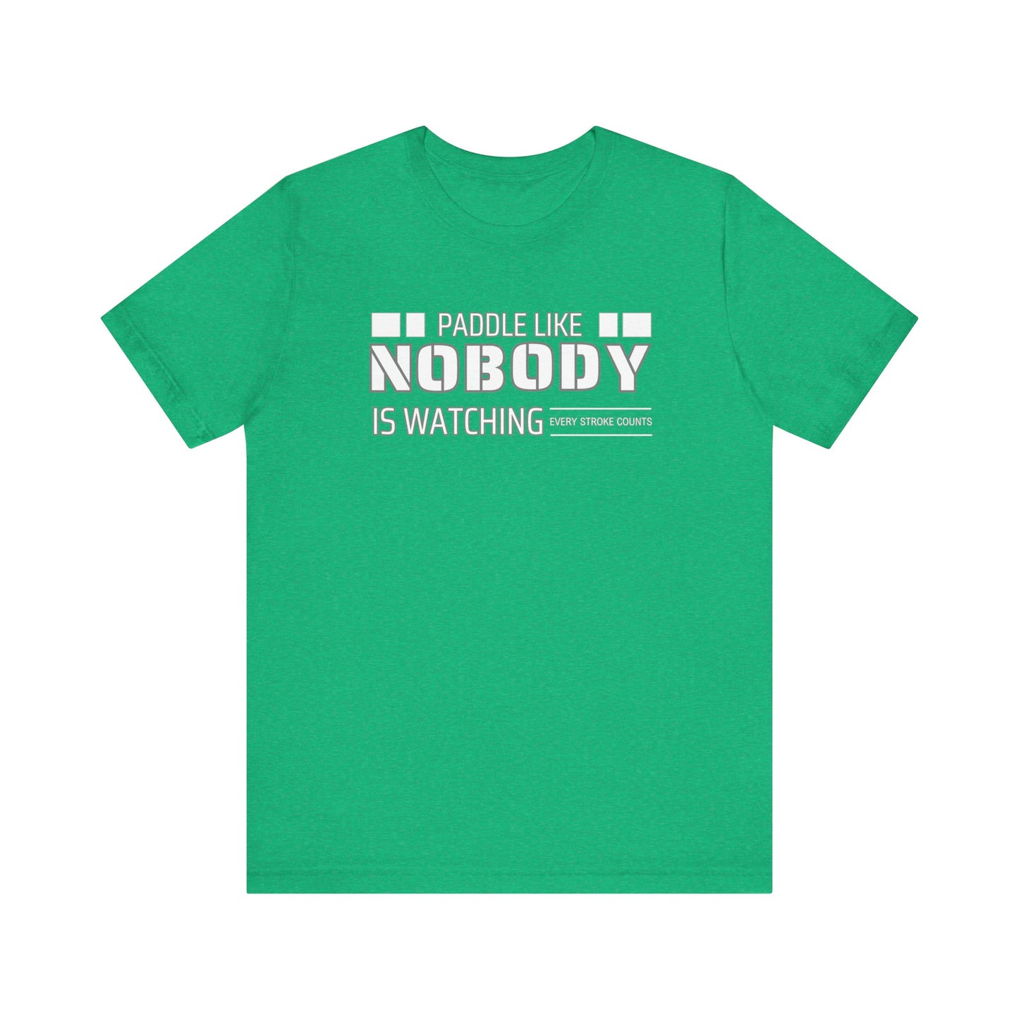 Copy of Paddle Like Nobody Is Watching Unisex T-shirt