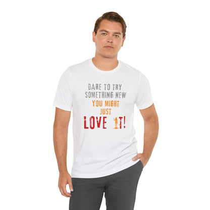 You Might Just Love It Unisex T-shirt
