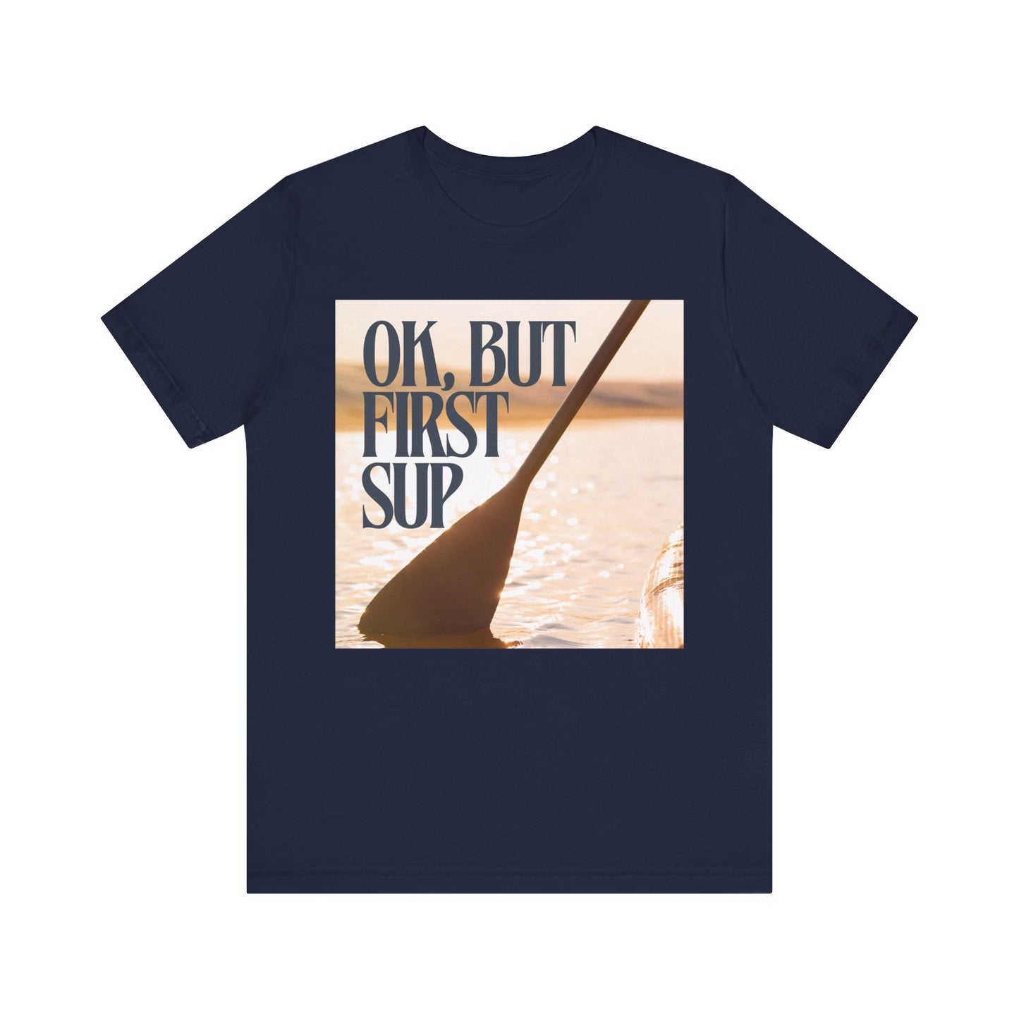 OK, But First SUP Unisex T-shirt