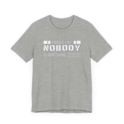 Copy of Paddle Like Nobody Is Watching Unisex T-shirt