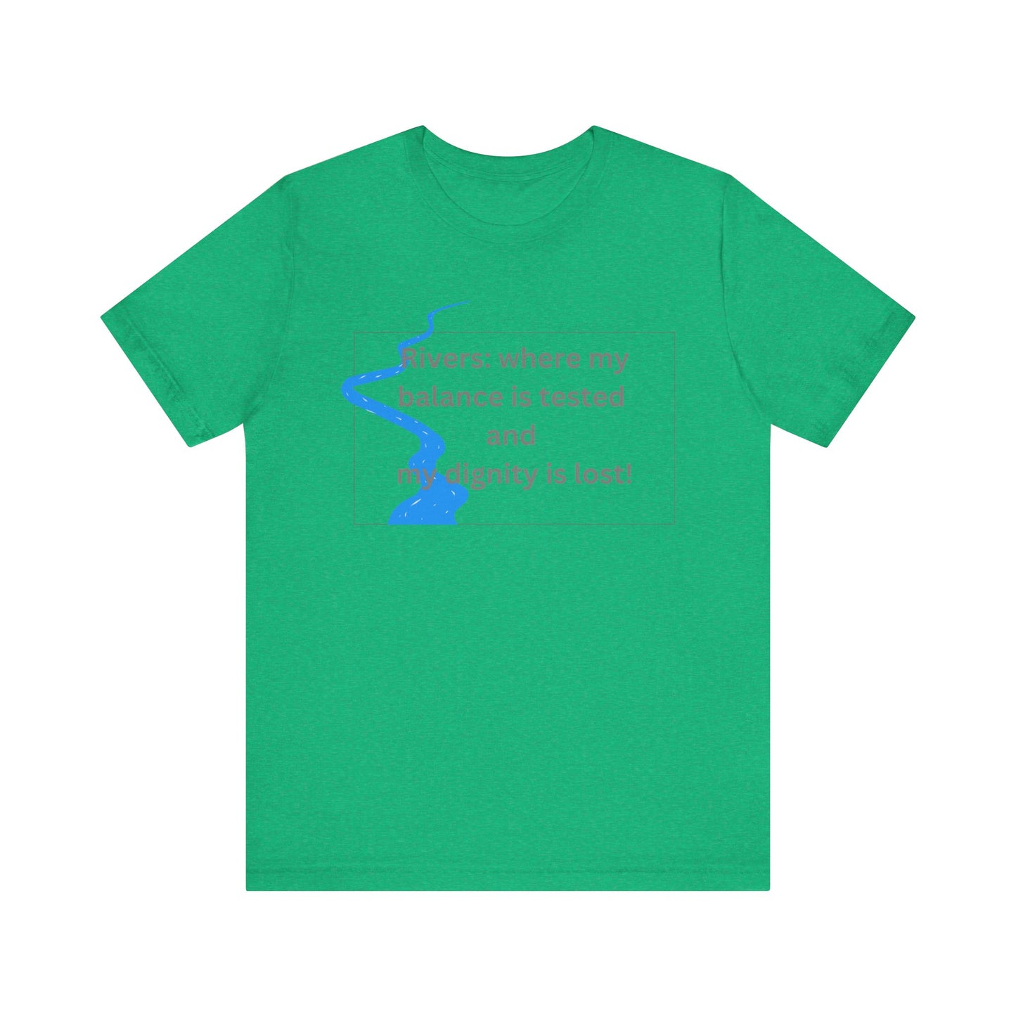 Rivers where my balance is tested Unisex T-shirt