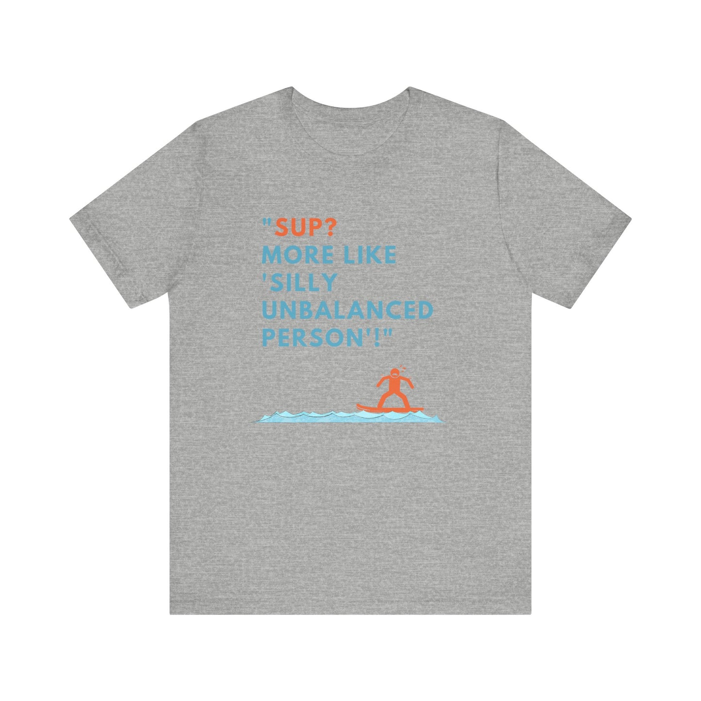 SUP? More Like Silly Unisex T-shirt