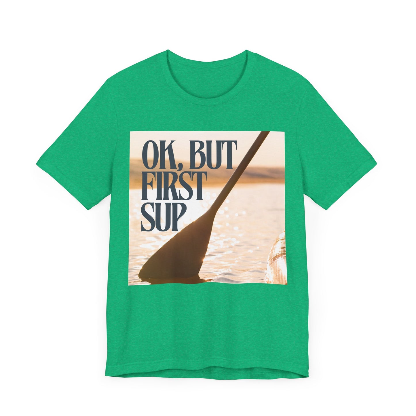 OK, But First SUP Unisex T-shirt