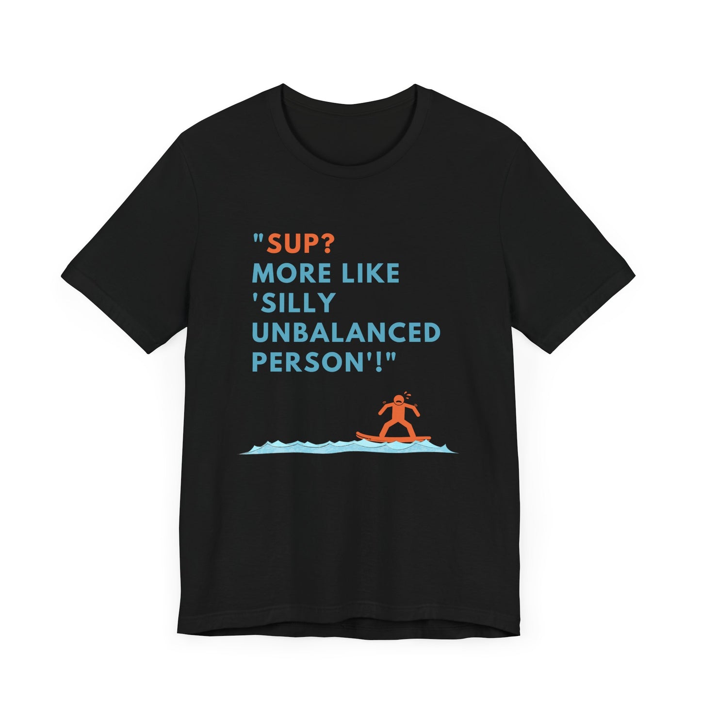SUP? More Like Silly Unisex T-shirt