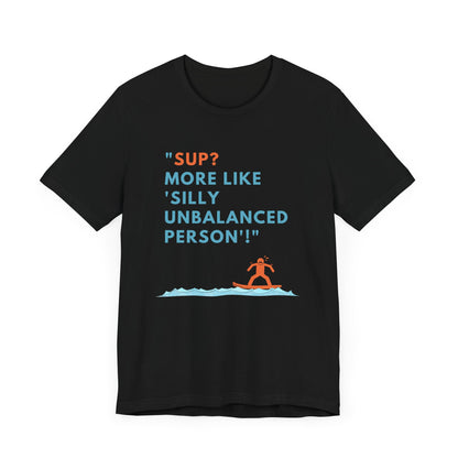SUP? More Like Silly Unisex T-shirt