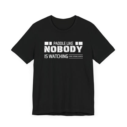 Copy of Paddle Like Nobody Is Watching Unisex T-shirt
