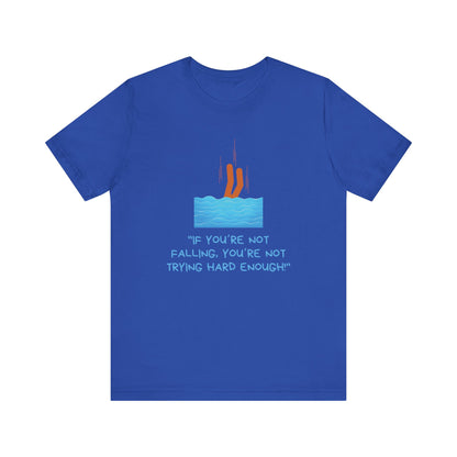 If You Are Not Falling Unisex T-shirt