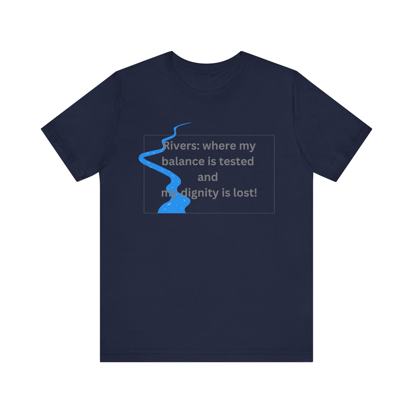 Rivers where my balance is tested Unisex T-shirt