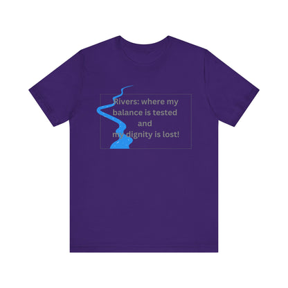 Rivers where my balance is tested Unisex T-shirt