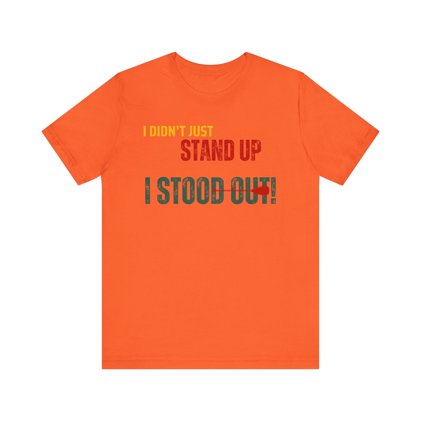 I didn't Just Stand Up Unisex T-shirt