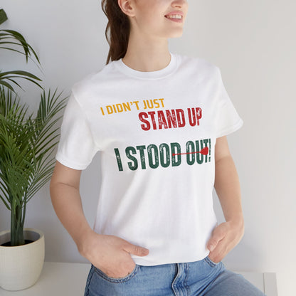 I didn't Just Stand Up Unisex T-shirt