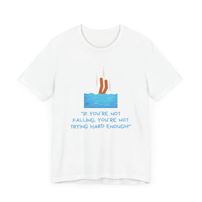 If You Are Not Falling Unisex T-shirt