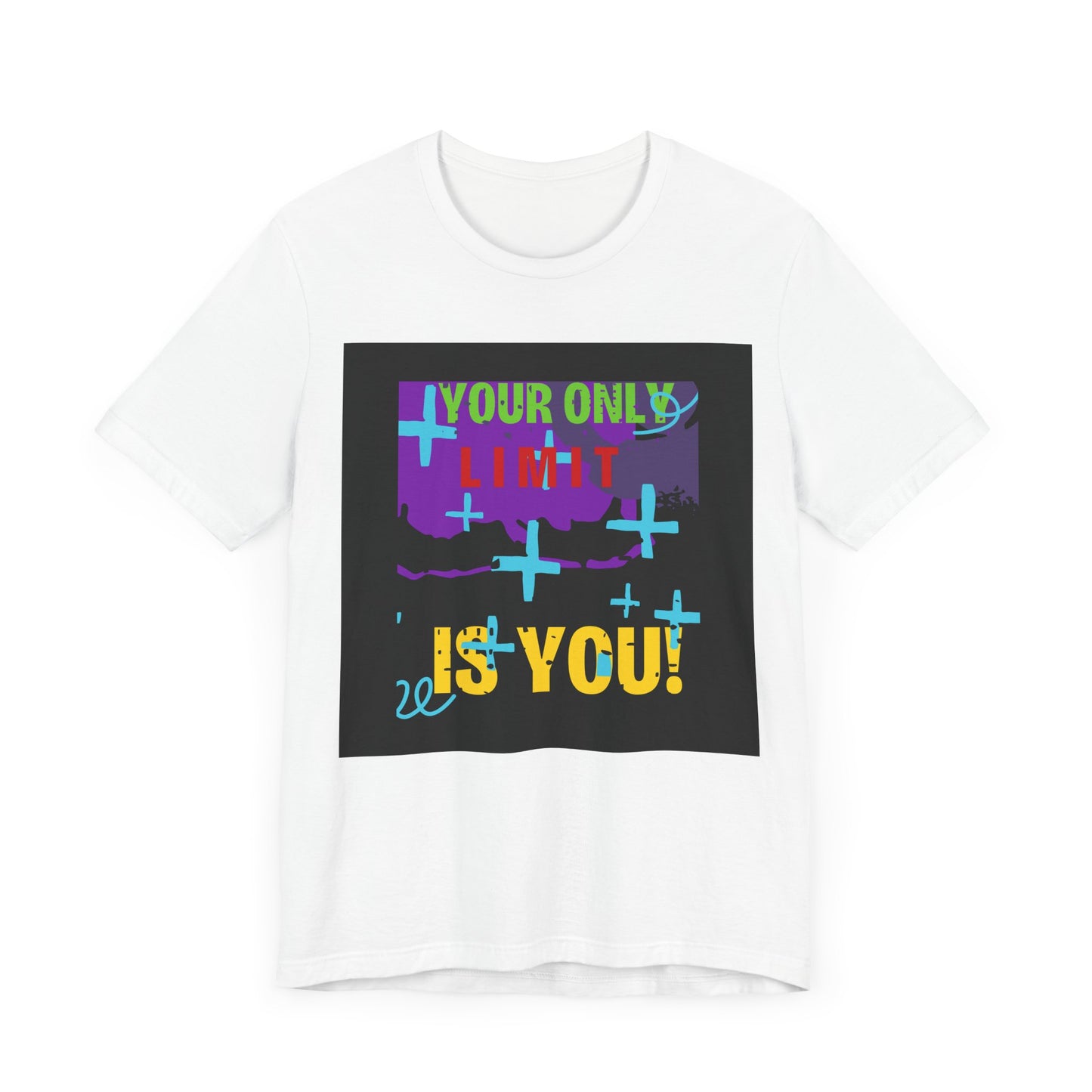 Your Only Limit Is You Unisex T-shirt