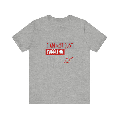 I  Am Not Just Paddling Unisex T-shirt