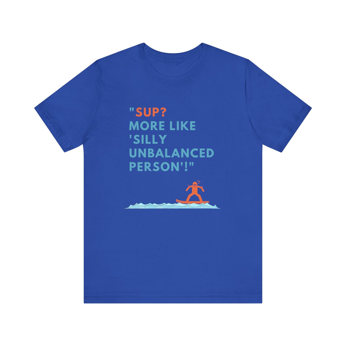 SUP? More Like Silly Unisex T-shirt