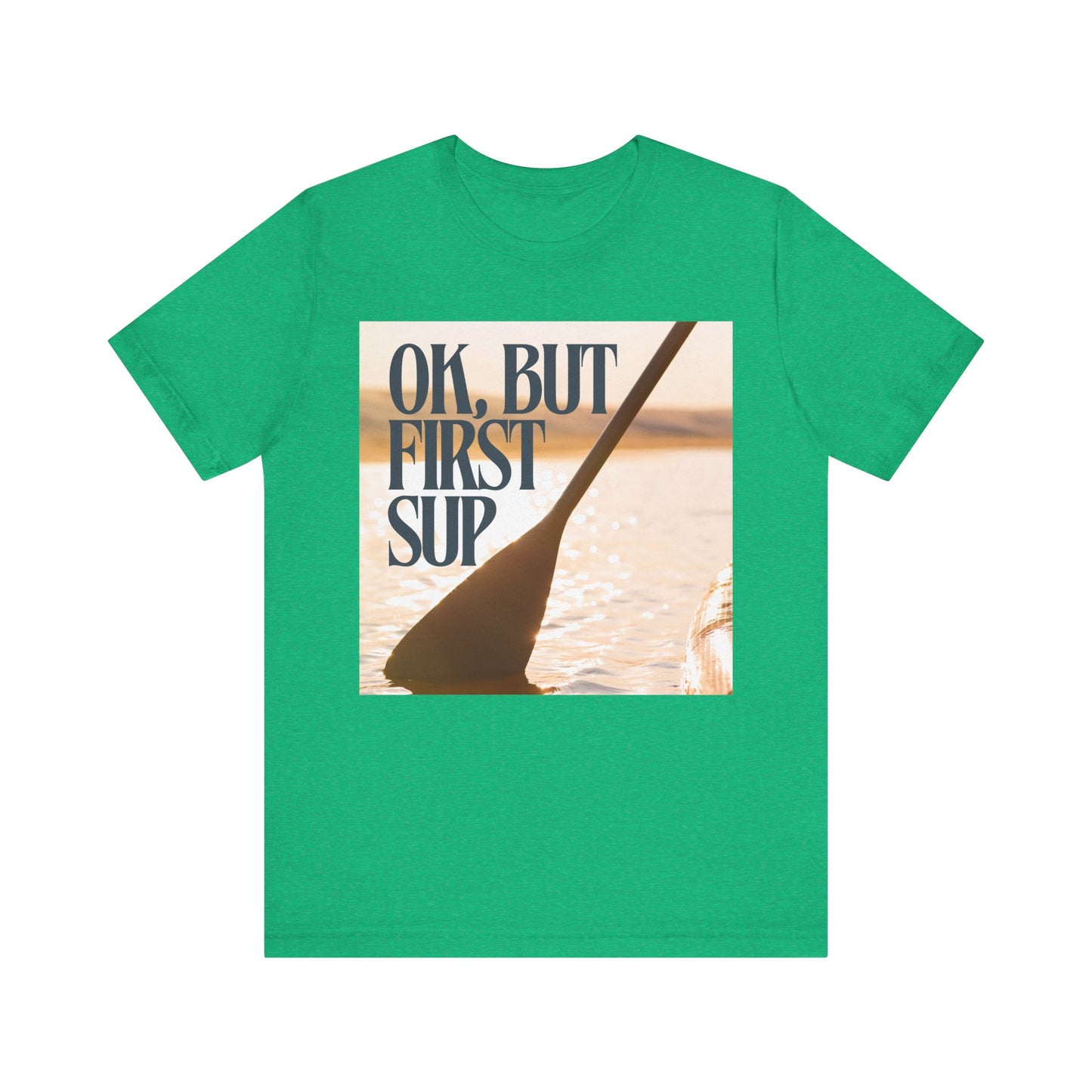OK, But First SUP Unisex T-shirt