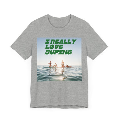 I Really Love Supping Unisex T-shirt