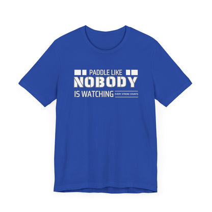 Copy of Paddle Like Nobody Is Watching Unisex T-shirt