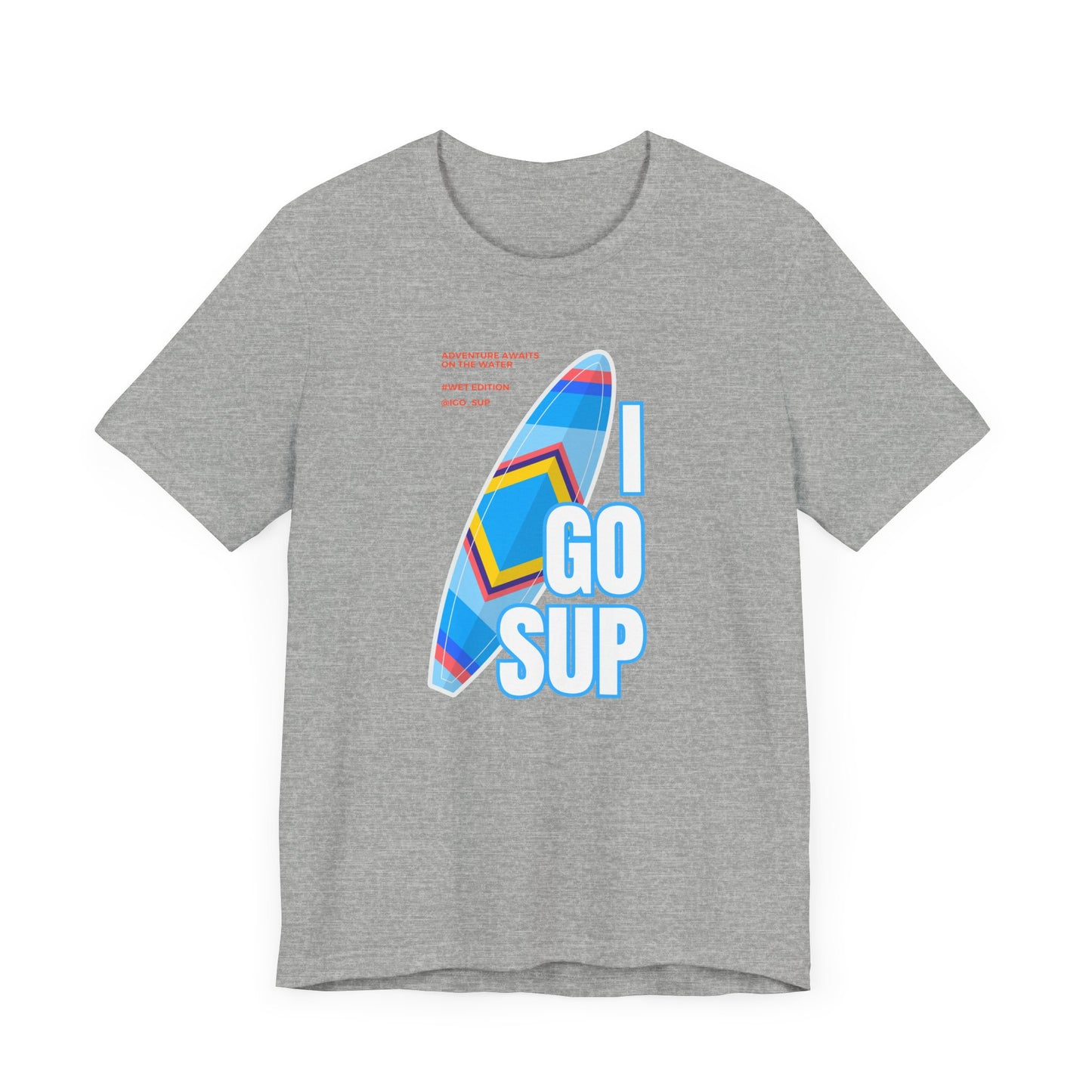 Copy of I go SUP_3 Unisex T-shirt