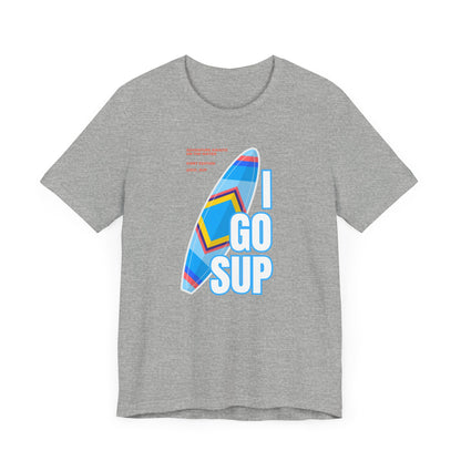 Copy of I go SUP_3 Unisex T-shirt