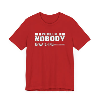 Copy of Paddle Like Nobody Is Watching Unisex T-shirt
