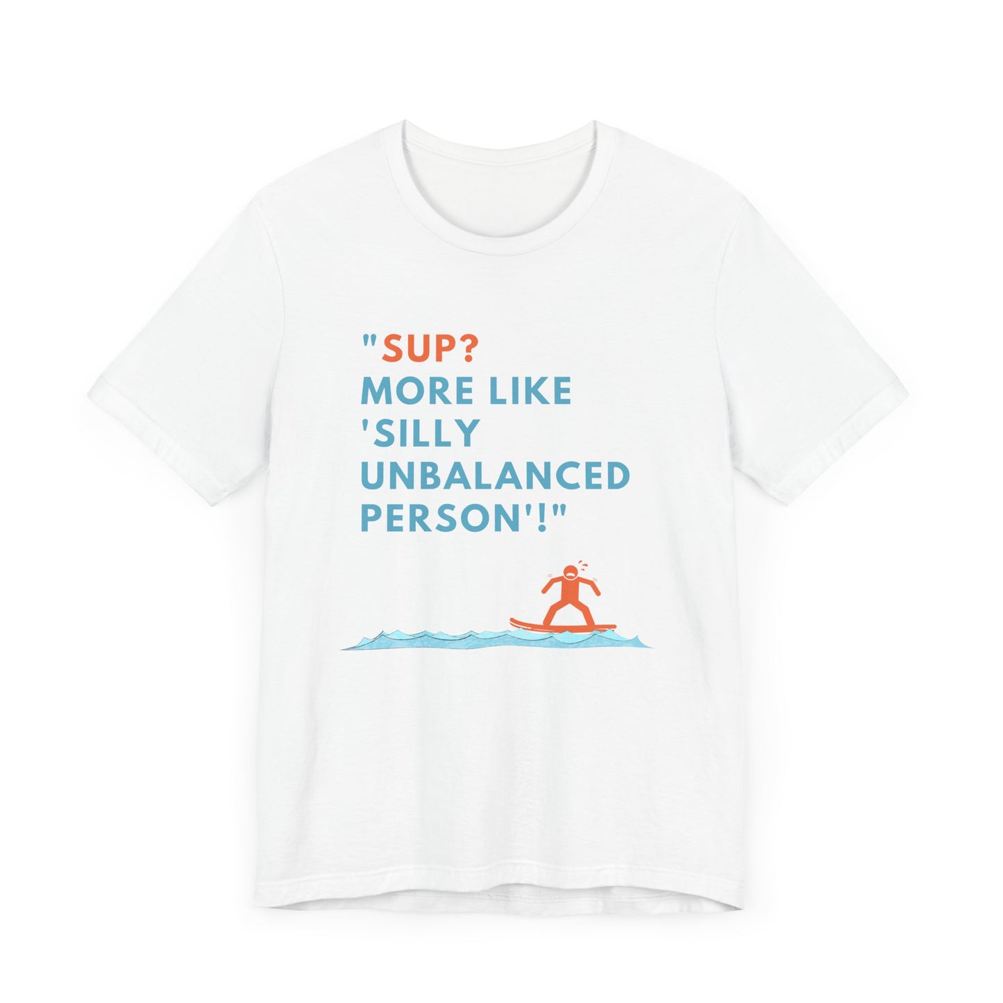 SUP? More Like Silly Unisex T-shirt